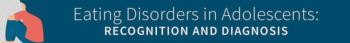 Eating Disorders in Adolescents: Recognition and Diagnosis (Recorded) Banner
